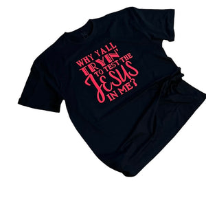 Why YALL Tryin to test the Jesus in me! Shirt